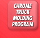 Chrome Truck Molding Program